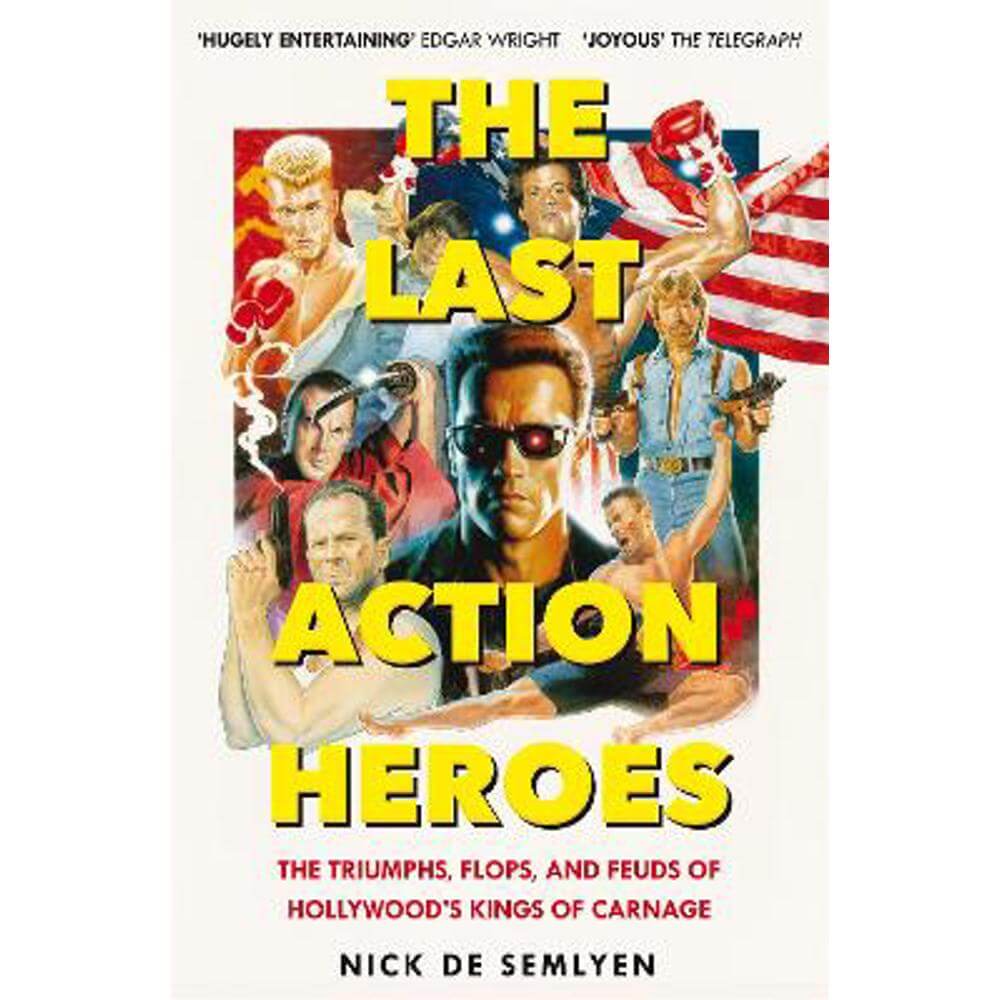 The Last Action Heroes: The Triumphs, Flops, and Feuds of Hollywood's Kings of Carnage (Paperback) - Nick de Semlyen